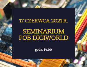 Seminarium POB Digiworld 17 czerwca 2021r.